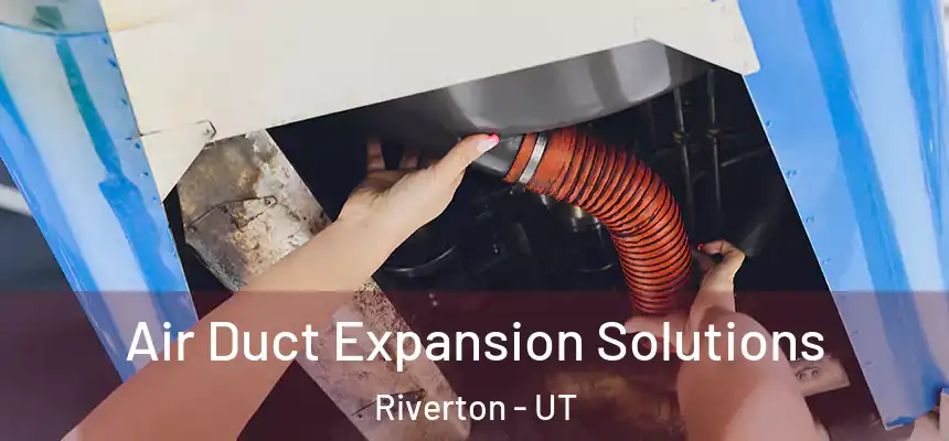  Air Duct Expansion Solutions Riverton - UT