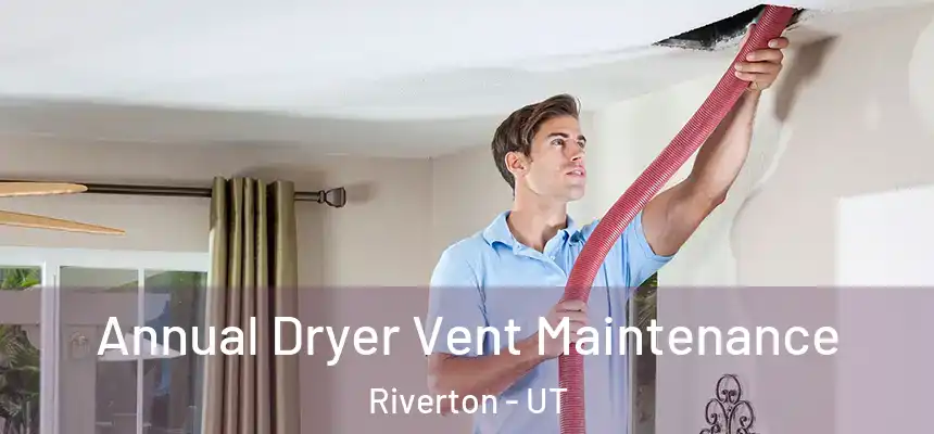  Annual Dryer Vent Maintenance Riverton - UT