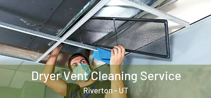  Dryer Vent Cleaning Service Riverton - UT