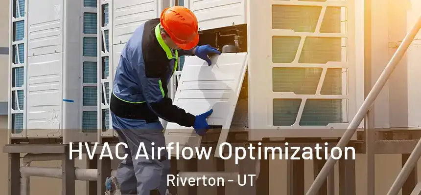  HVAC Airflow Optimization Riverton - UT