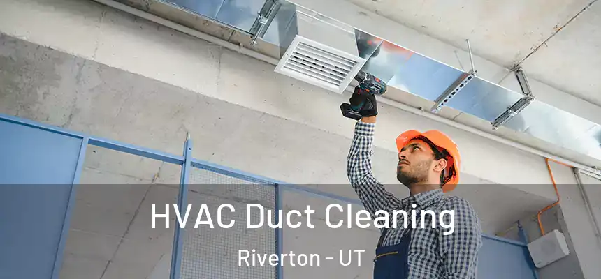  HVAC Duct Cleaning Riverton - UT