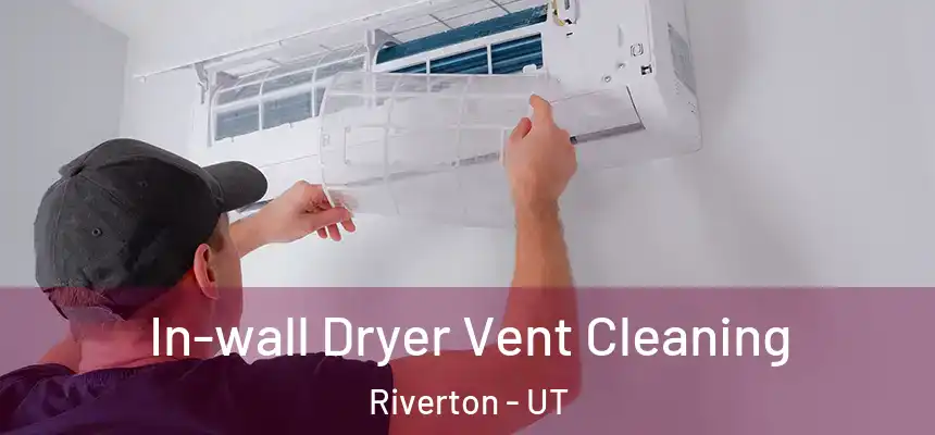  In-wall Dryer Vent Cleaning Riverton - UT