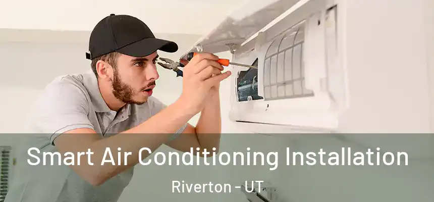  Smart Air Conditioning Installation Riverton - UT