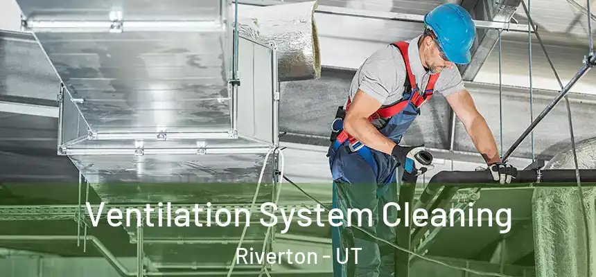  Ventilation System Cleaning Riverton - UT