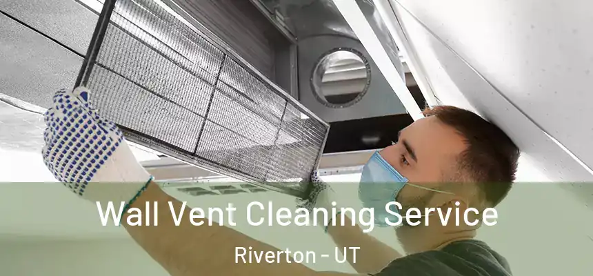  Wall Vent Cleaning Service Riverton - UT
